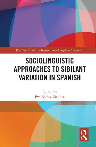 Sociolinguistic Approaches To Sibilant Variation In Spanish Routledge Studies In Hispanic And Lusophone Linguistics 1st Edition Eva Nezmndez Editor
