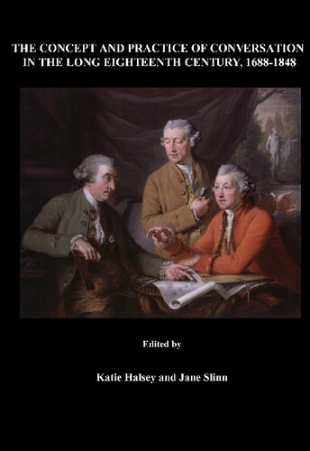 The Concept And Practice Of Conversation In The Long Eighteenth Century 16881848 Unabridged Katie Halsey And Jane Slinn