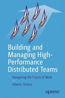 Building And Managing Highperformance Distributed Teams Navigating The Future Of Work 1st Edition Alberto S Silveira Jr