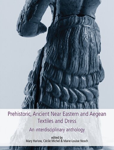 Prehistoric Ancient Near Eastern Aegean Textiles And Dress An Interdisciplinary Anthology Mary Harlow Ccile Michel Marielouise Nosch
