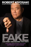 Fake Fake Money Fake Teachers Fake Assets How Lies Are Making The Poor And Middle Class Poorer Kiyosaki