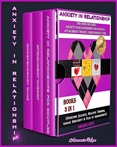 Anxiety In Relationship This Book Includes Anxiety In Relationships For Couples Attachment Theory Codependency Cure Overcome Jealousy Negative Thinking Manage Insecurity Fear Of Abandonment Amanda Hope Hope