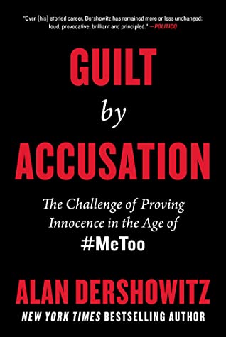 Guilt By Accusation The Challenge Of Proving Innocence In The Age Of Metoo Alan Dershowitz Dershowitz