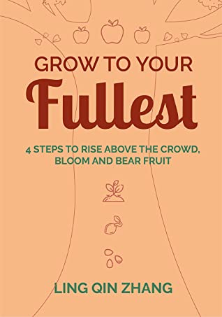 Grow To Your Fullest Four Steps To Rise Above The Crowd Bloom And Bear Fruit Ling Zhang Zhang
