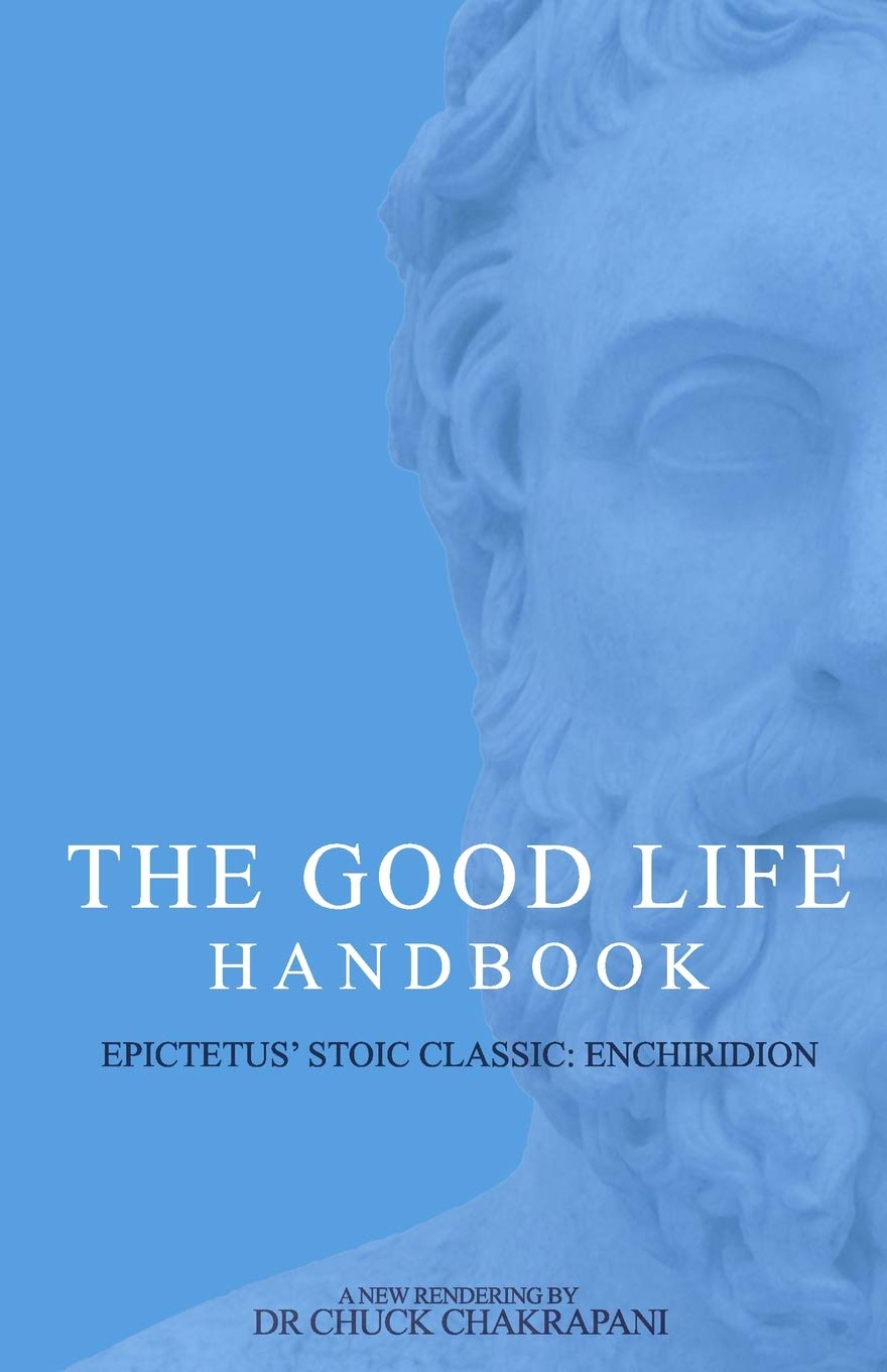 The Good Life Handbook Epictetus Stoic Classic Enchiridion Chuck Chakrapani Chakrapani