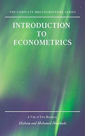 Introduction To Econometrics The Complete Mba Coursework Series Book 1 Hicham Mohamed Ibnalkadi Hicham Ibnalkadi