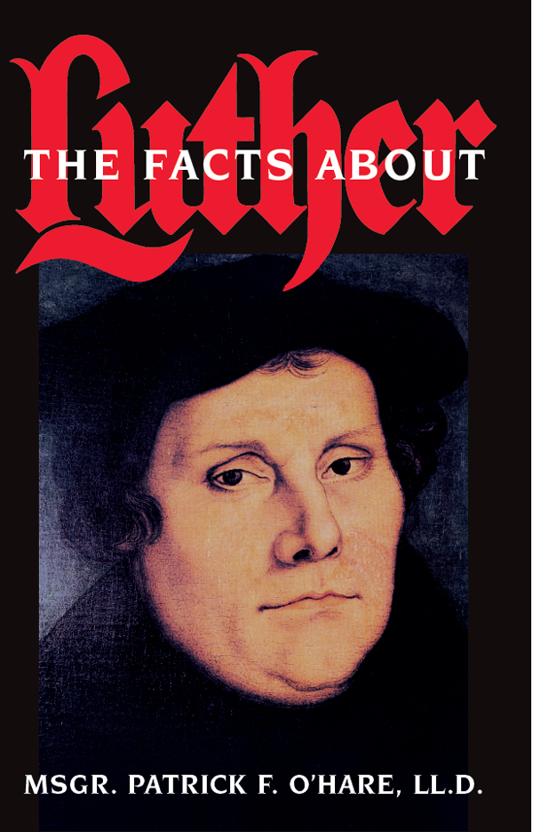Facts About Luther 1st Msgr Patrick F Ohare Lld