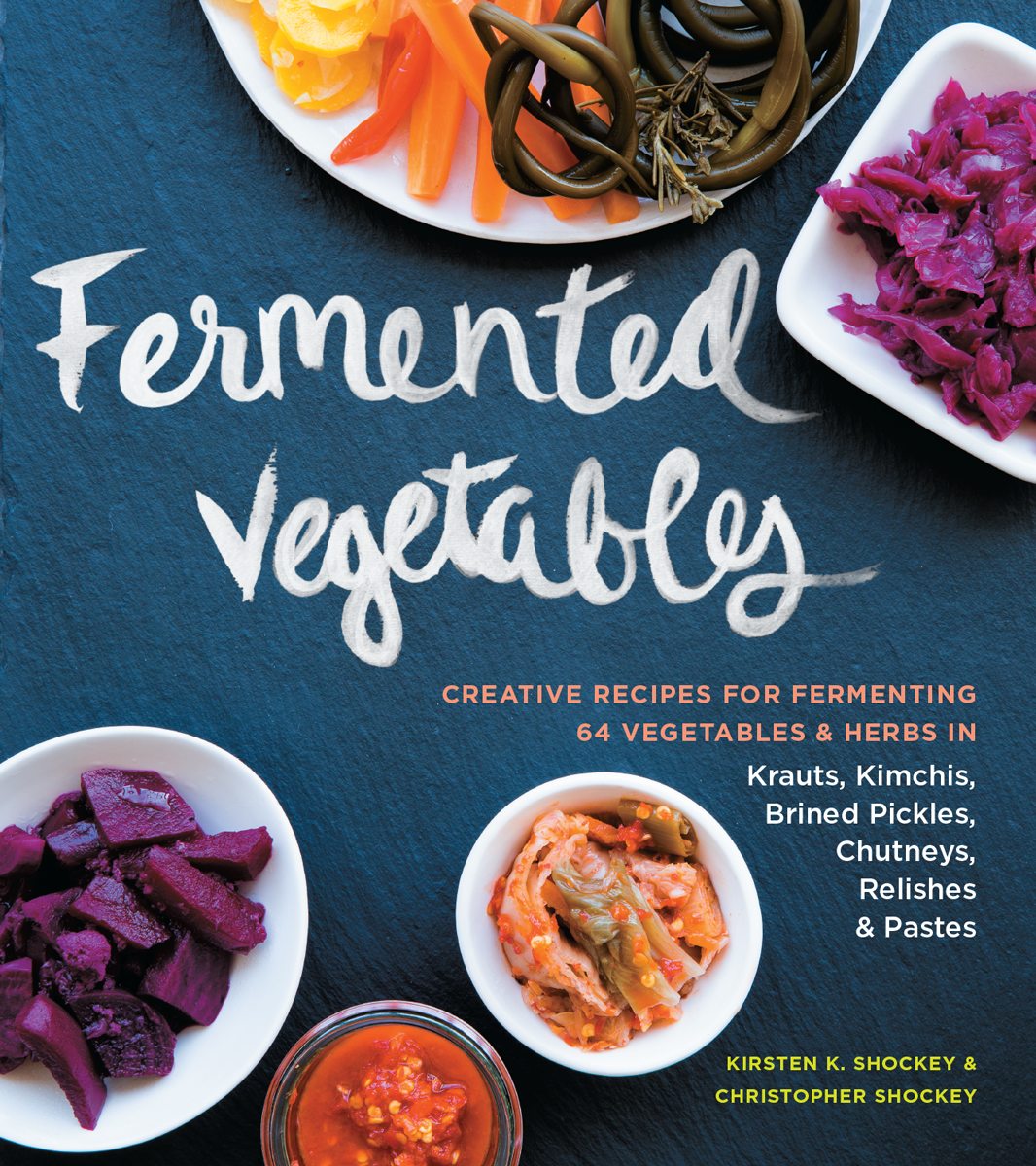 Fermented Vegetables Kirsten K Shockey Christopher Shockey