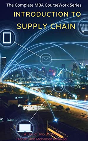 Introduction To Supply Chain The Complete Mba Coursework Series Hicham Mohamed Ibnalkadi Hicham Ibnalkadi