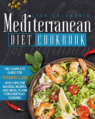 Mediterranean Diet Cookbook For Beginners Lisa Calimeris Calimeris