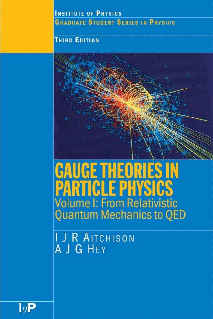 Gauge Theories In Particle Physics Vol 1 From Relativistic Quantum Mechanics To Qed 3rd Edition 3rd Rev Aitchison