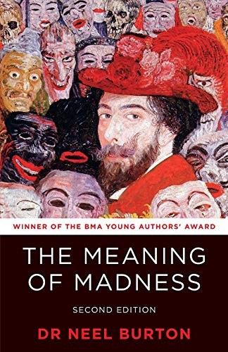 The Meaning Of Madness Neel Burton Burton Neel