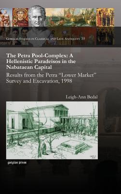 The Petra Poolcomplex A Hellenistic Paradeisos In The Nabataean Capital Leighann Bedal Bedal