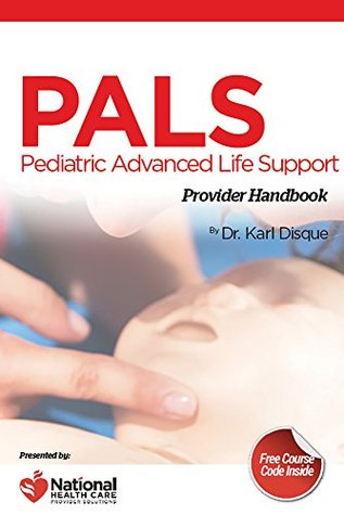 Pediatric Advanced Life Support Pals Provider Handbook Dr Karl Disque Disque