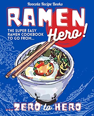Ramen Hero The Super Easy Ramen Cookbook To Go From Zero To Hero Roocola