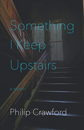 Something I Keep Upstairs Philip Crawford Crawford Philip