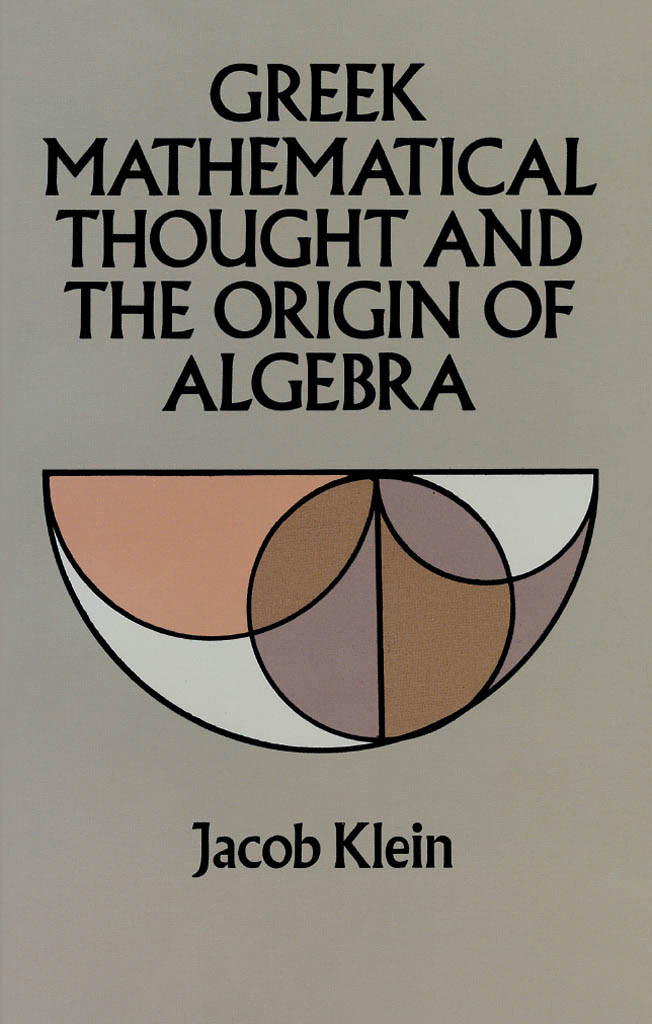 Greek Mathematical Thought And The Origin Of Algebra Jacob Klein