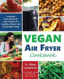 Vegan Air Fryer Cookbook Amazing Plantbased Air Fryer Recipes For Healthy Ethical And Sustainable Living Maya Castallanta