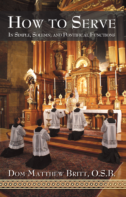 How To Serve In Simple Solemn And Pontificial Functions 1st Fr Matthew Britt Osb