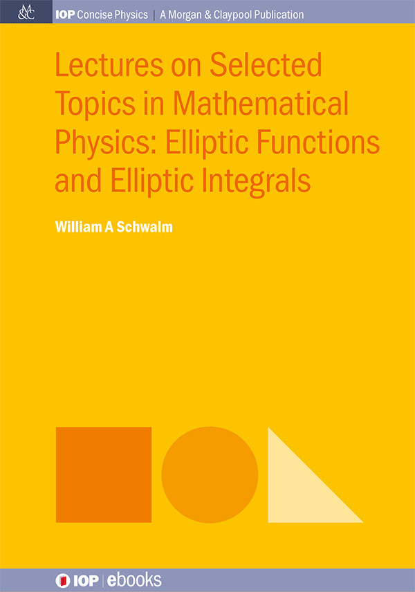 Lectures On Selected Topics In Mathematical Physics Elliptic Functions And Elliptic Integrals Schwalm