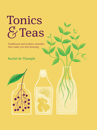 Tonics Teas Traditional And Modern Remedies That Make You Feel Amazing Rachel De Thample
