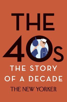The 40s The Story Of A Decade The New Yorker Magazine