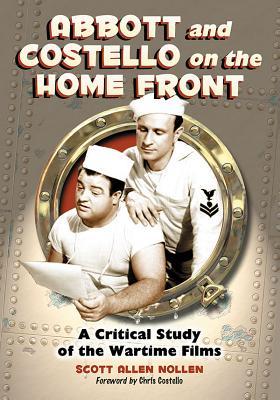 Abbott And Costello On The Home Front A Critical Study Of The Wartime Films Scott Allen Nollen Nollen