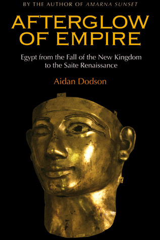 Afterglow Of Empire Egypt From The Fall Of The New Kingdom To The Saite Renaissance Aidan Dodson Dodson