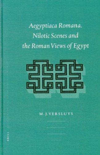 Aegyptiaca Romana Nilotic Scenes And The Roman Views Of Egypt Miguel John Versluys Versluys