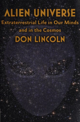 Alien Universe Extraterrestrial Life In Our Minds And In The Cosmos Don Lincoln Lincoln