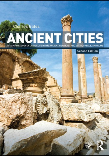 Ancient Cities The Archaeology Of Urban Life In The Ancient Near East And Egypt Greece And Rome Charles Gates Gates