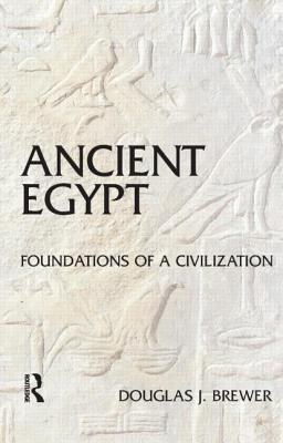 Ancient Egypt Foundations Of A Civilization Douglas J Brewer Brewer