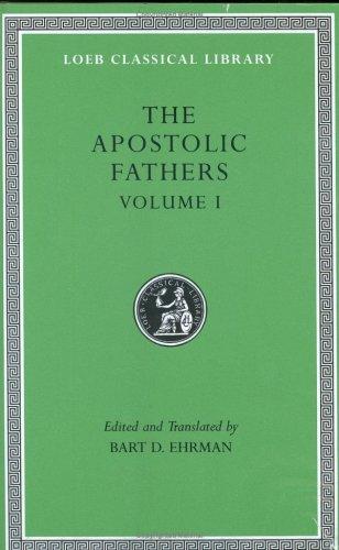 The Apostolic Fathers I Clement Ii Clement Ignatius Polycarp Didache Clement Of Rome Ignatius Of Antioch Polycarp Bart D Ehrman Rome