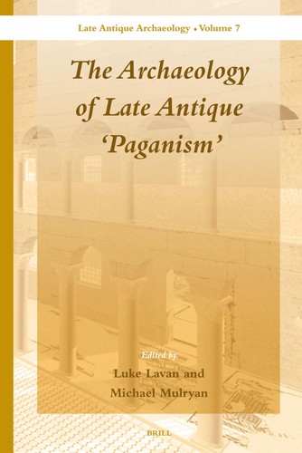The Archaeology Of Late Antique Paganism Luke Lavan Michael Mulryan Lavan
