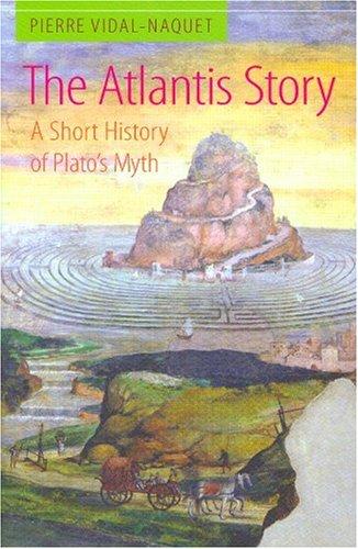 The Atlantis Story A Short History Of Platos Myth Pierre Vidalnaquet Vidalnaquet
