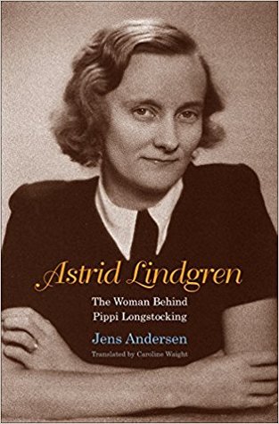 Astrid Lindgren The Woman Behind Pippi Longstocking Jens Andersen Andersen