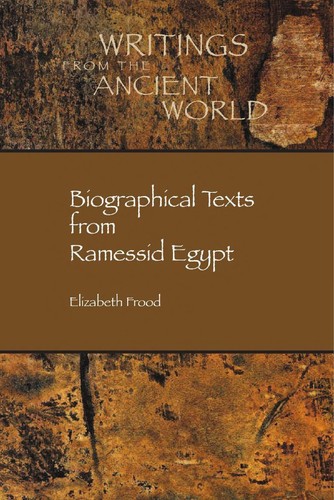 Biographical Texts From Ramessid Egypt Elizabeth Frood Frood