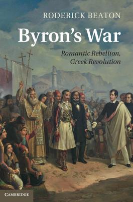 Byrons War Romantic Rebellion Greek Revolution Roderick Beaton Beaton