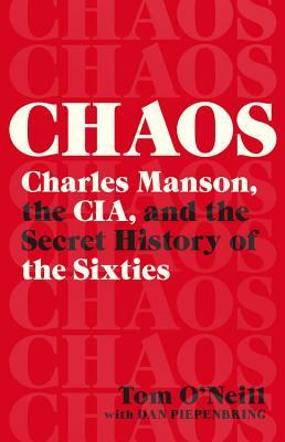 Chaos Charles Manson The Cia And The Secret History Of The Sixties Tom Oneill Oneill