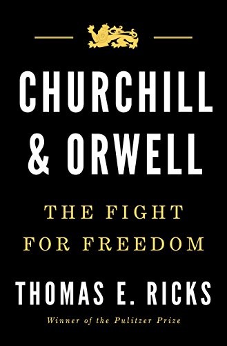 Churchill And Orwell The Fight For Freedom Thomas E Ricks Ricks