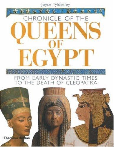 Chronicle Of The Queens Of Egypt From Early Dynastic Times To The Death Of Cleopatra Joyce A Tyldesley Tyldesley