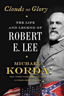Clouds Of Glory The Life And Legend Of Robert E Lee Michael Korda Korda