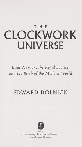 The Clockwork Universe Saac Newto Royal Society And The Birth Of The Modern Worldi Edward Dolnick Dolnick