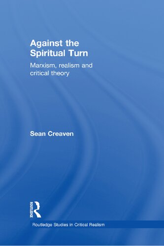 Against The Spiritual Turn Marxism Realism And Critical Theory Sean Creaven
