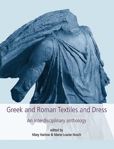 Greek And Roman Textiles And Dress An Interdisciplinary Anthology Mary Harlow Marielouise Nosch