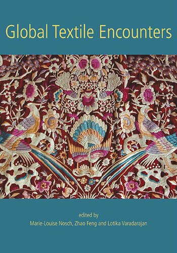 Global Textile Encounters Marielouise Nosch Zhao Feng Lotika Varadarajan