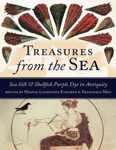 Treasures From The Sea Sea Silk Shellfish Purple Dye In Antiquity Hedvig Landenius Enegren Francesco Meo