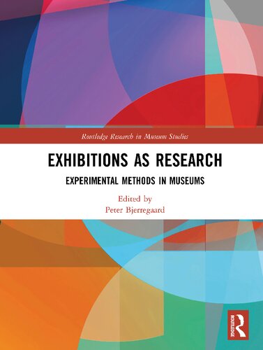Exhibitions As Research Experimental Methods In Museums 1st Edition Peter Bjerregaard Editor