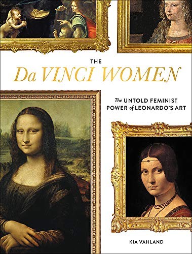 The Da Vinci Women Leonardo And The Revolutionary Portrayal Of The Female Form Kia Vahland Vahland