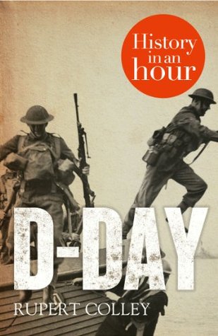 Dday History In An Hour Rupert Colley